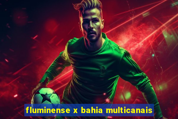 fluminense x bahia multicanais